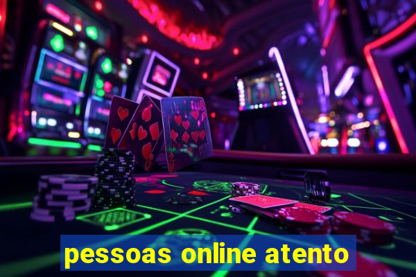 pessoas online atento